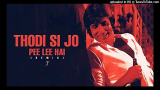 THODI SI JO PEE LI HAI (BOUNCY MIX) -#REMIX