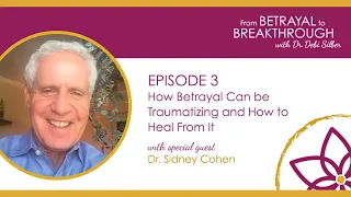 003: How Betrayal Can be Traumatizing and How to Heal From It w/ Dr. Sidney Cohen