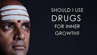 Should I use DRUGS for inner growth?