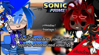 ☆ Sonic Characters React to.....(mostly sonic & shadow) knouxuge & sonadow ☆