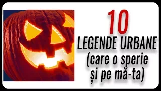 10 LEGENDE URBANE care o sperie și pe mă-ta