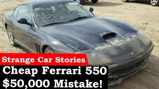 A "Cheap" Ferrari 550 Maranello (Strange Car Stories)