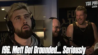 196. Mett Got Grounded... Seriously | The Pod