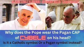 Why does the Pope wear the  Pagan CAP of CYBELE?