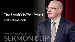 Sermon Clip: 240417 - Chad Lamb: The Lamb's Wife - Part 1