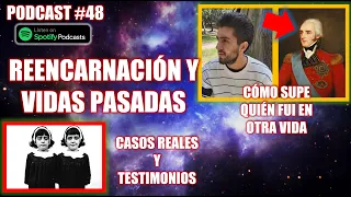 La REENCARNACIÓN Existe | Casos Reales: CÓMO DESCUBRÍ QUIÉN ERA EN MI OTRA VIDA | Podcast #48