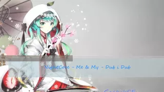 NightCore - Me & My - Dub i Dub