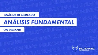 CURSO DE ANÁLISIS FUNDAMENTAL | ANALISTA DE MERCADO | GRATIS ON DEMAND | BULL MARKET | BULL TRAINING