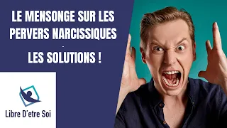 Le MENSONGE sur les PERVERS NARCISSIQUES Les SOLUTIONS !