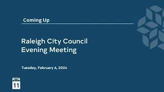 Raleigh City Council Evening Meeting - February 6, 2024