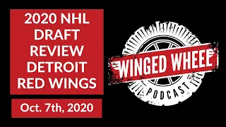 The Winged Wheel Podcast - 2020 NHL DRAFT REVIEW (DETROIT RED WINGS) - Oct. 7th, 2020