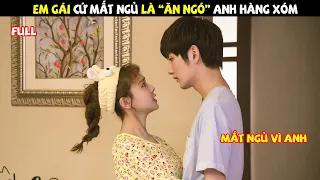 Em Gái Cứ Mất Ngủ Là “Ăn Ngó” Anh Hàng Xóm Idol  | Review Phim Ngôn Tình Hay