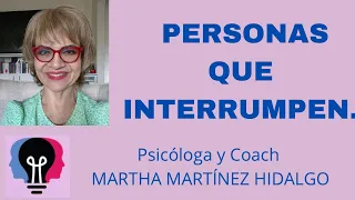 PERSONAS QUE INTERRUMPEN. Psicóloga y Coach Martha H. Martínez Hidalgo