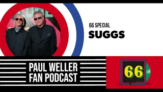 Suggs - The Story of 66 -  Paul Weller Fan Podcast S02E13