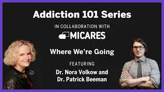 Addiction 101: Where We're Going with Dr. Nora Volkow