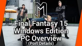 Final Fantasy 15 Windows Edition (XV) - PC Overview (Steam Release Port Details)