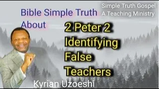 2 Peter Ch. 2 Identifying False Teachers by Kyrian Uzoeshi