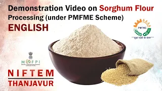 Demonstration Video on Sorghum Flour Processing (under PMFME Scheme) - ENGLISH