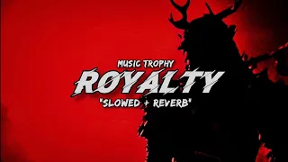 Royalty (slowed + reverb) - Egzod & Maestro chives | Music Trophy
