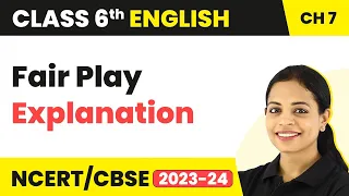 Class 6 English Chapter 7 Explanation | Class 6 English Fair Play