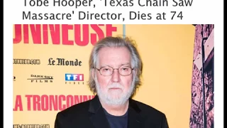 Tobe Hooper | Texas Chain Saw Massacre | Director | Dies at 74