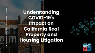 Understanding COVID-19’s Impact on California Real Property and Housing Litigation