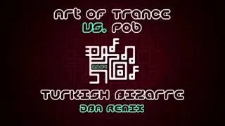 Art Of Trance vs. Pob - Turkish Bizarre (DBA Remix) ·2004·