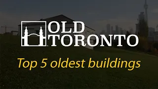 The Top 5 Oldest Buildings in Toronto