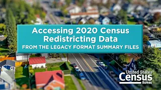 Accessing 2020 Census Redistricting Data from the Legacy Format Summary Files