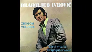 Dragoljub Ivkovic - Zbogom voljena