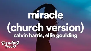 Calvin Harris & Ellie Goulding - Miracle (Church Version) (Lyrics)  | 1 Hour Version