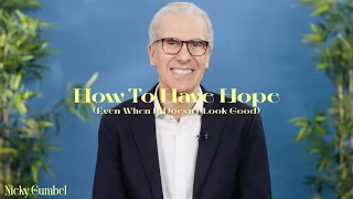 How To Have Hope (Even When It Doesn't Look Good) – Nicky Gumbel | Easter at HTB