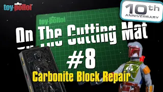 Toy Polloi's 10th Anniversary - On the cutting mat - Ep.8 - Carbonite Block repair