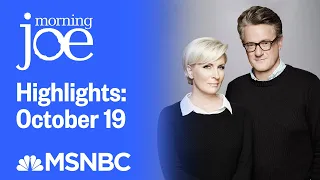 Watch Morning Joe Highlights: October 19 | MSNBC