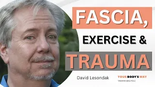 Fascia, Exercise and Emotional Healing with David Lesondak