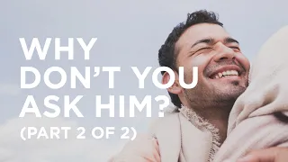 “Why Don’t You Ask Him?” (Part 2 of 2) — 01/18/2021