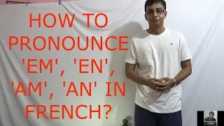 FRENCH NASAL SOUNDS 1: HOW TO PRONOUNCE EN, AN, EM, & AM IN FRENCH?