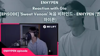 ENHYPEN Reaction with Gio [EPISODE] 'Sweet Venom' 녹음 비하인드 - ENHYPEN (엔하이픈)