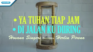 Ya Tuhan Tiap Jam // Di Jalan Ku Diiring - Hosana Singers & Herlin Pirena (with lyric)