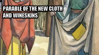 PARABLE OF THE NEW CLOTH AND WINESKINS