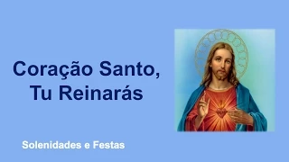 Sagrado Coração de Jesus - Coração Santo, Tu Reinarás