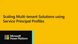 Power BI Dev Camp Session 20 - Scaling Multi - tenant Solutions using Service Principal Profiles