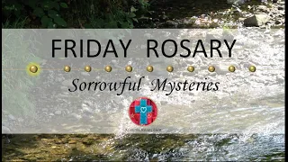 Friday Rosary • Sorrowful Mysteries of the Rosary 💜 River Rocks