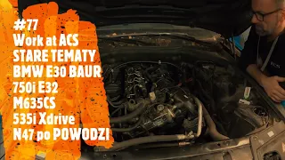 #77 ACS Dzień jak co dzień | BMW E30 BAUR | 750i E32 | M635CS | 535ix | N47 PO ZALANIU | Adam Kunc