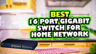 ✅ Top 5:⌨️ Best 16 Port Gigabit Switch For Home Network [ Best Ethernet Switch Amazon ] { Reviews}