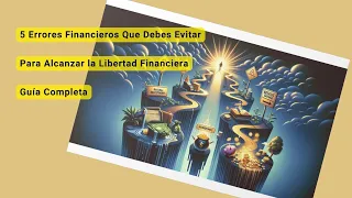 5 Errores Financieros Que Debes Evitar para Alcanzar la Libertad Financiera | Guía Completa