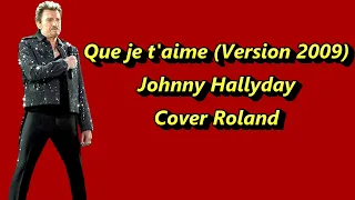 Que je t'aime Version 2009  Johnny Hallyday  Cover Roland
