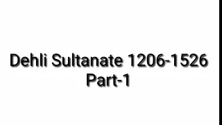 Dehli Sultanate 1206-1526,Part-1