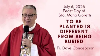 TO BE PLANTED IS DIFFERENT FROM BEING BURIED - Homily by Fr. Dave Concepcion