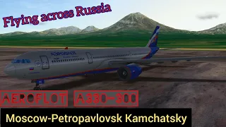 Flying across Russia | Moscow (UUDD) to Petropavlovsk-Kamchatsky (UHPP) | Aeroflot A330-300 | RFS